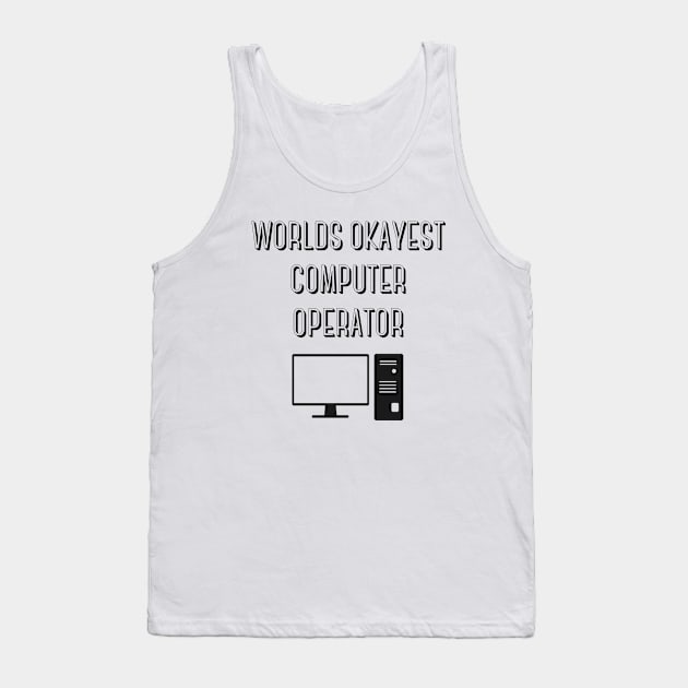 World okayest computer operator Tank Top by Word and Saying